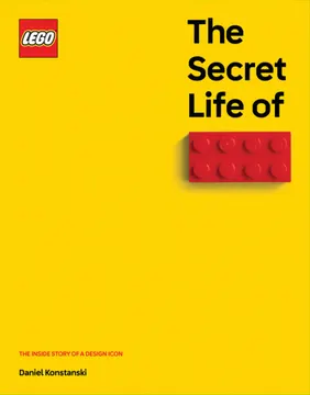 The Secret Life of LEGO Bricks: The Inside Story of a Design Icon