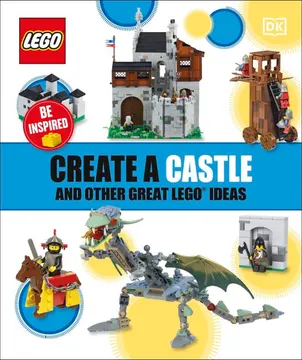 Create a Castle and Other Great LEGO Ideas